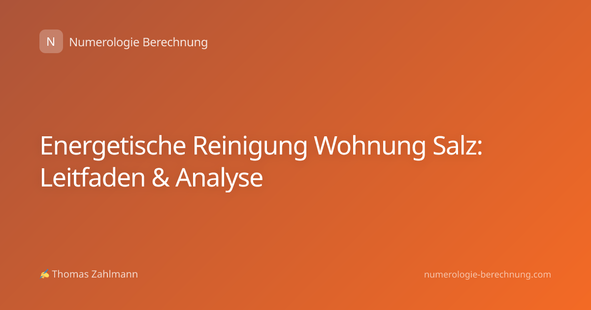 Energetische Reinigung Wohnung Salz: Leitfaden & Analyse