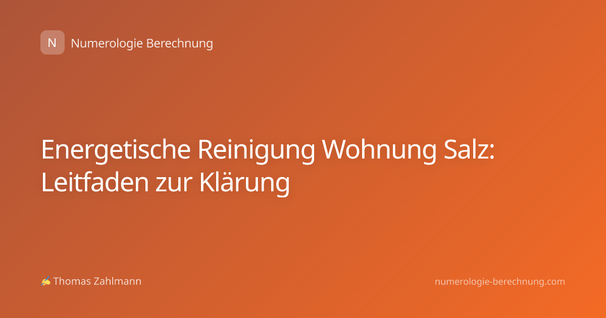 Energetische Reinigung Wohnung Salz: Leitfaden zur Klärung