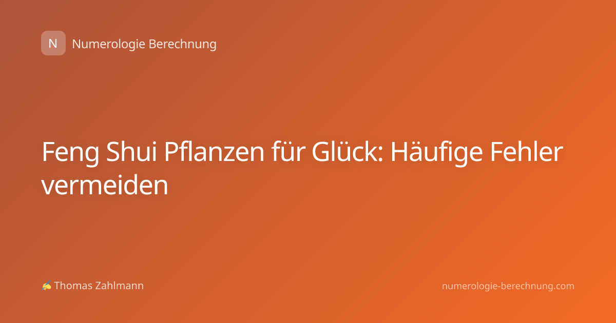 Feng Shui Pflanzen für Glück: Häufige Fehler vermeiden
