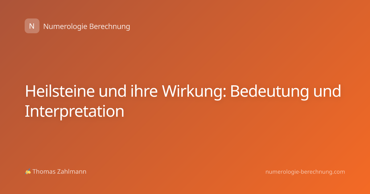 Heilsteine und ihre Wirkung: Bedeutung und Interpretation