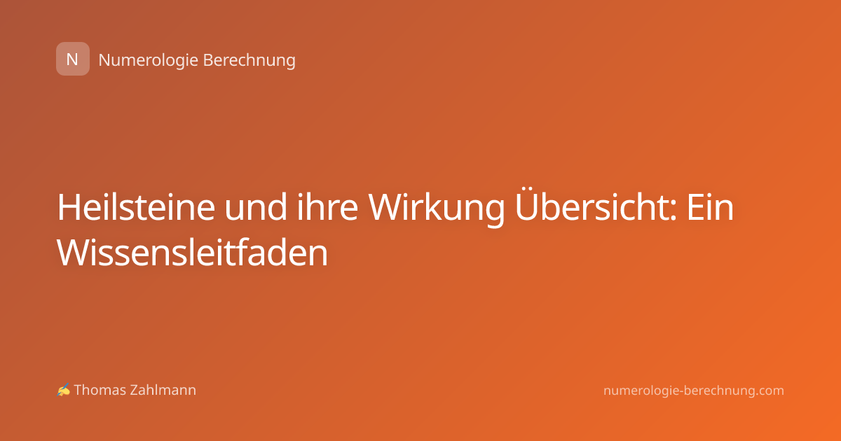 Heilsteine und ihre Wirkung Übersicht: Ein Wissensleitfaden
