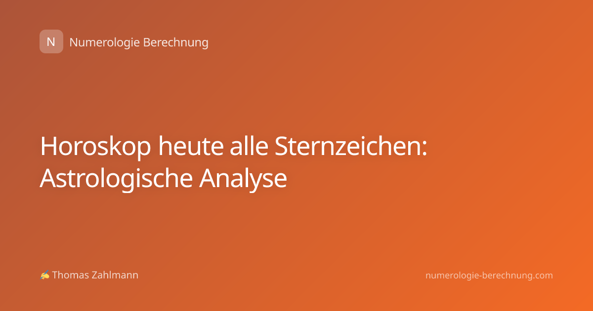 Horoskop heute alle Sternzeichen: Astrologische Analyse
