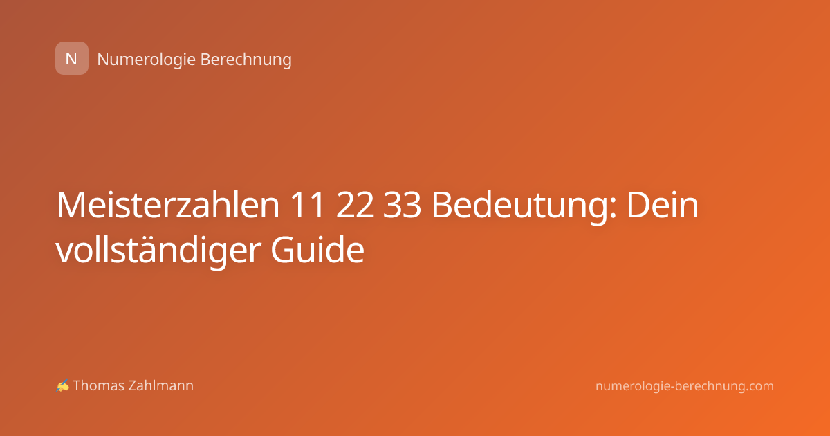 Meisterzahlen 11 22 33 Bedeutung: Dein vollständiger Guide