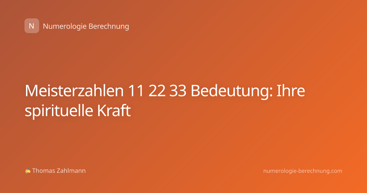 Meisterzahlen 11 22 33 Bedeutung: Ihre spirituelle Kraft