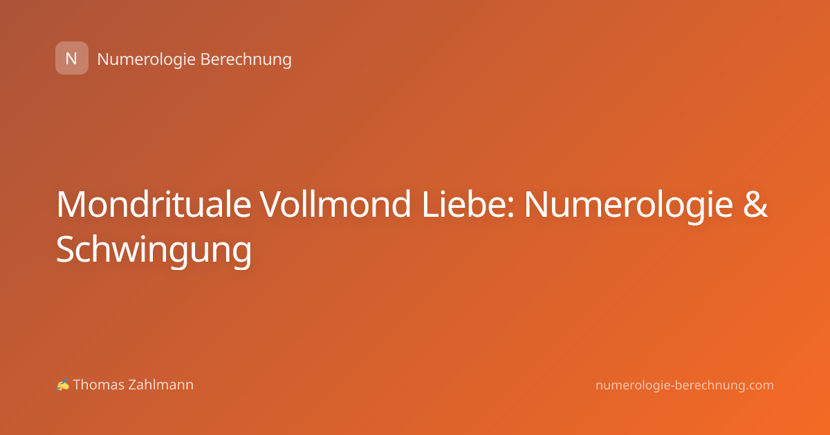 Mondrituale Vollmond Liebe: Numerologie & Schwingung
