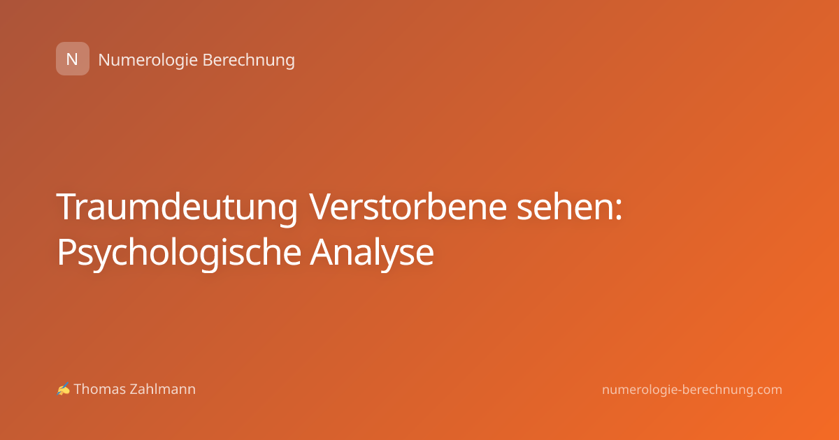 Traumdeutung Verstorbene sehen: Psychologische Analyse