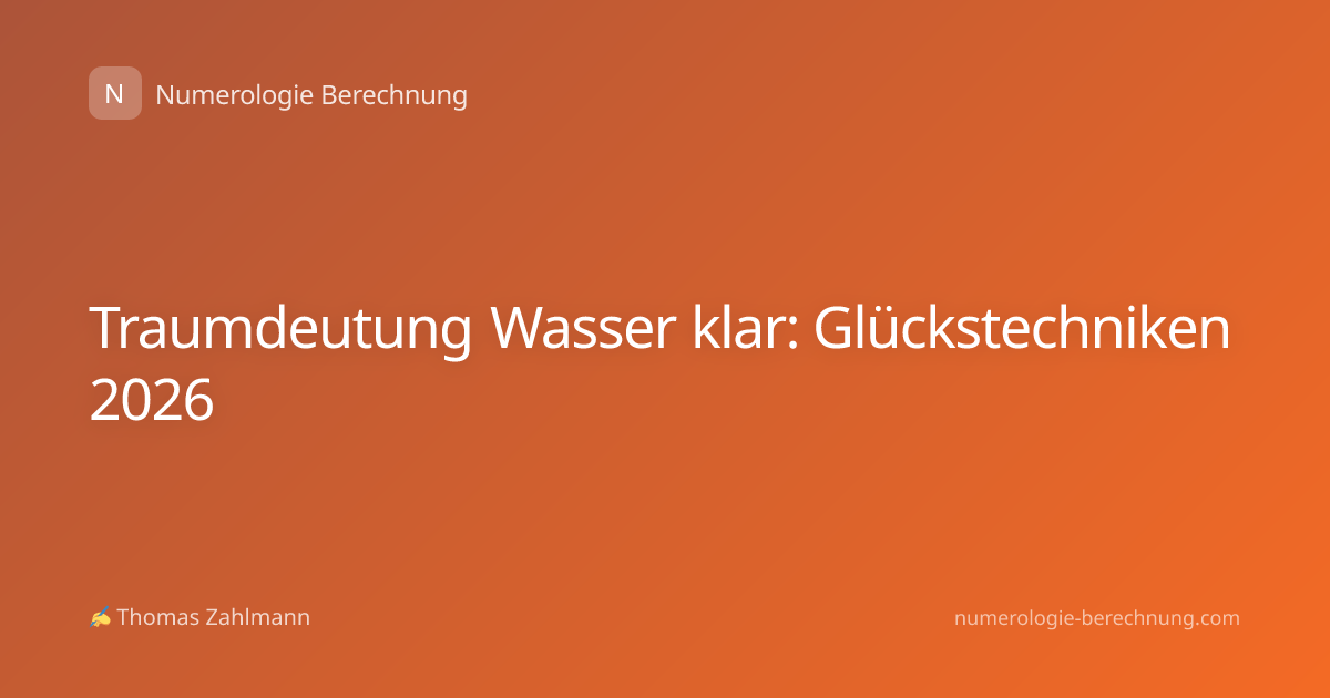 Traumdeutung Wasser klar: Glückstechniken 2026