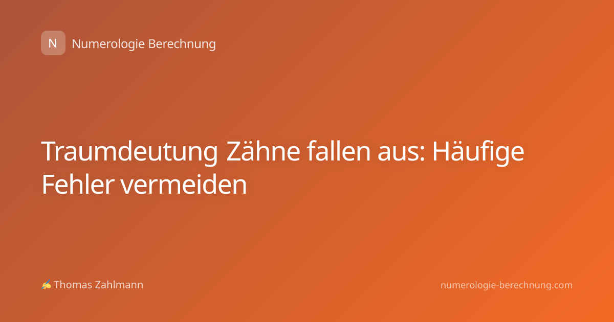 Traumdeutung Zähne fallen aus: Häufige Fehler vermeiden